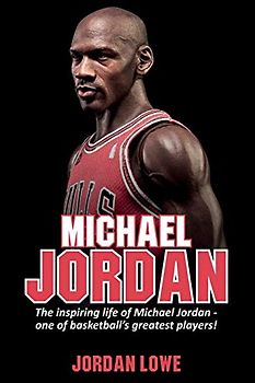 Michael Jordan: The inspiring life of Michael Jordan - one of basketball's greatest players