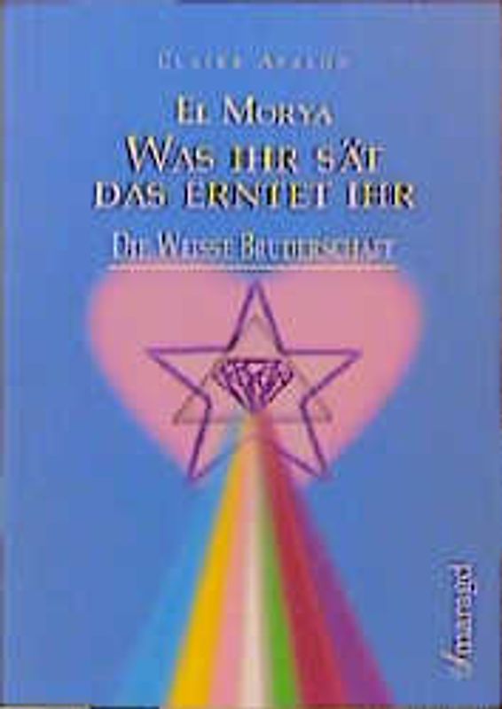 El Morya: Was ihr sät, das erntet ihr