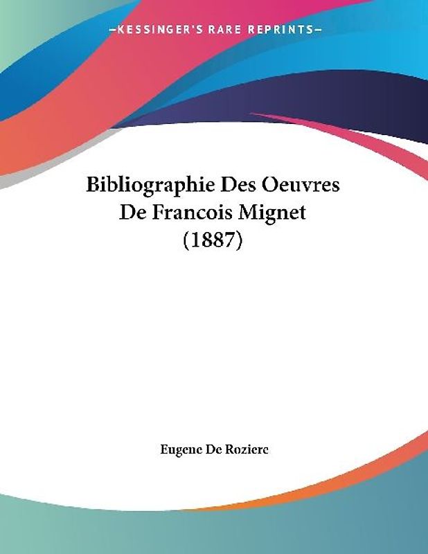 Bibliographie Des Oeuvres De Francois Mignet (1887)