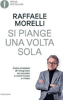 Si piange una volta sola. Come smettere di rimuginare sul passato e ricominciare a vivere