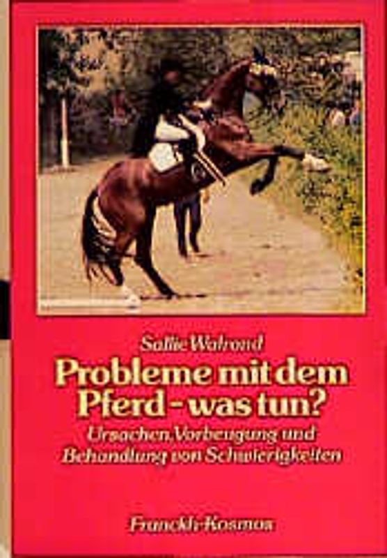 Probleme mit dem Pferd - was tun?. Ursachen, Vorbeugung und Behandlung von Schwierigkeiten