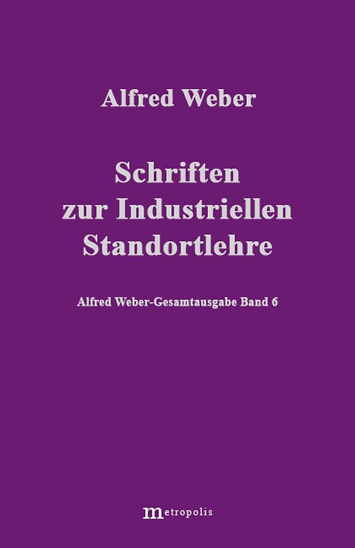 Alfred Weber Gesamtausgabe / Schriften zur industriellen Standortlehre