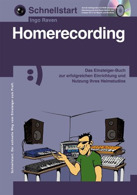 Schnellstart: Homerecording. Das eigene Heimstudio einrichten und richtig nutzen-ohne Vorkenntnissedie notwendigen Geräte und ihr praktischer Einsatz. Inklusive CD-ROM mit Hörbeispielen, einem Demosong und Cubase VST 5 Demo (Wind+MacOS)