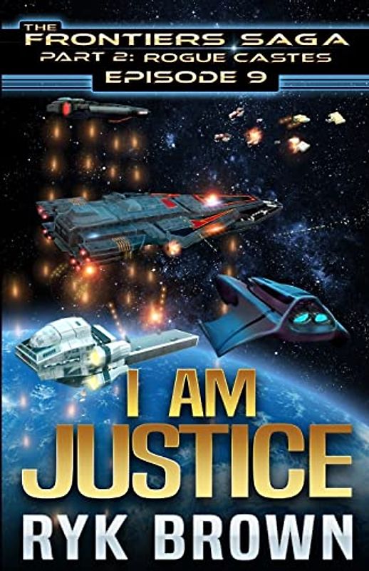 Ep.# 9 - "I am Justice" (The Frontiers Saga - Part 2: Rogue Castes)
