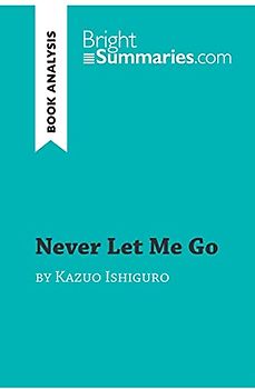 Never Let Me Go by Kazuo Ishiguro (Book Analysis): Detailed Summary, Analysis and Reading Guide (BrightSummaries.com)