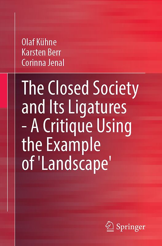 The Closed Society and Its Ligatures—A Critique Using the Example of 'Landscape'