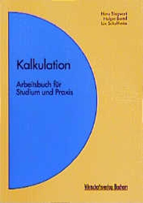 Kalkulation. Arbeitsbuch für Studium und Praxis