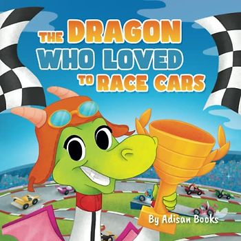 The Dragon Who Loved To Race Cars (The Animal Who...)