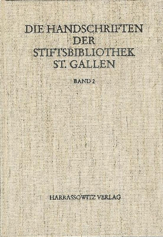Die Handschriften der Stiftsbibliothek St. Gallen / Abt. Liturgica III/2. Codices 450-546 Liturgica, Libri precum, Deutsche Gebetbücher, Spiritualia, Musikhandschriften 9.-16. Jahrhundert