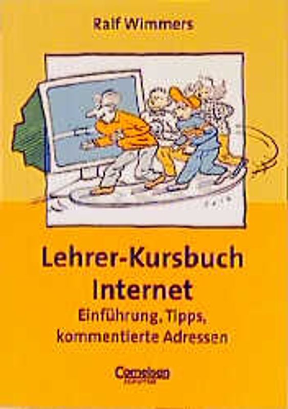 Lehrer-Kursbuch Internet. Einführung, Tipps, kommentierte Adressen