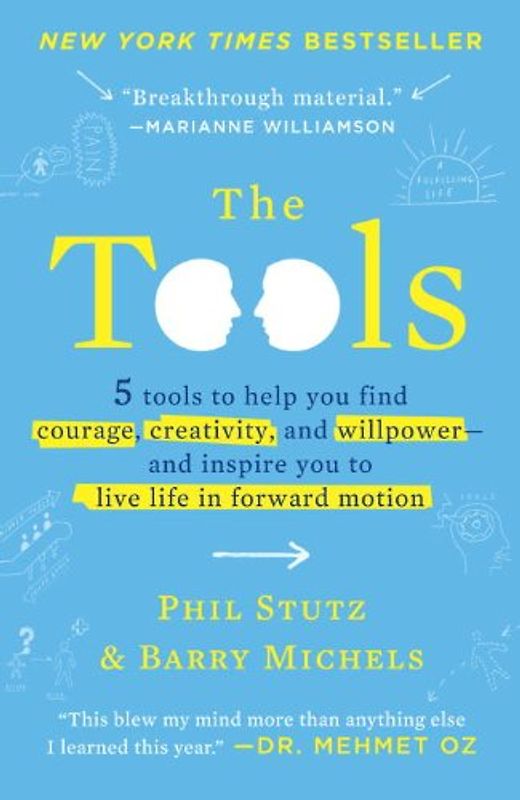 The Tools: 5 Tools to Help You Find Courage, Creativity, and Willpower--and Inspire You to Live Life in Forward Motion - Stutz, Phil