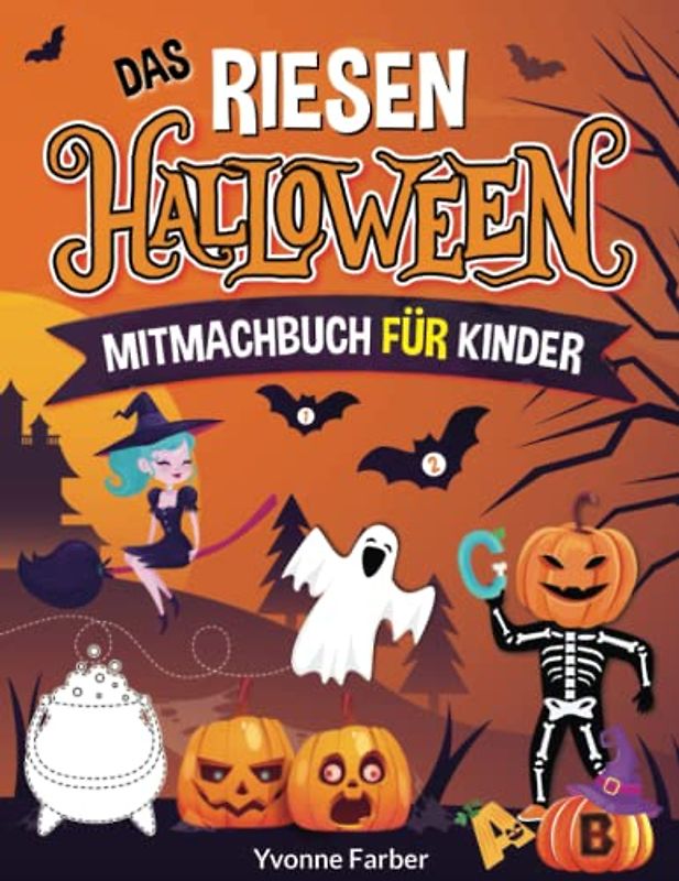 Das riesen Halloween Mitmachbuch für Kinder: Lernen leicht gemacht mit dem schaurigen Vorschulbuch zu Halloween - Mit Schwungübungen, Zahlen, ... und vielen weiteren tollen Aufgaben
