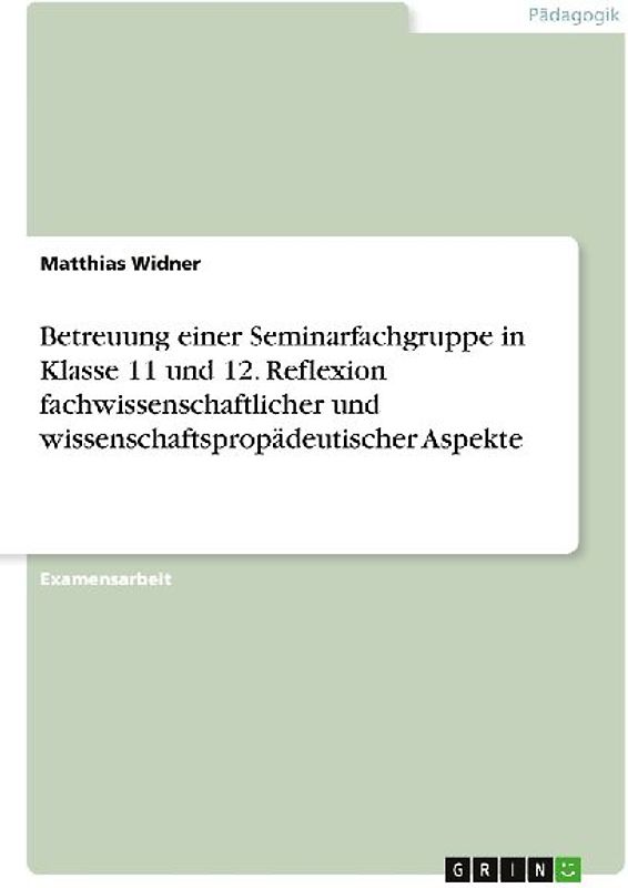Betreuung einer Seminarfachgruppe in Klasse 11 und 12. Reflexion fachwissenschaftlicher und wissenschaftspropädeutischer Aspekte