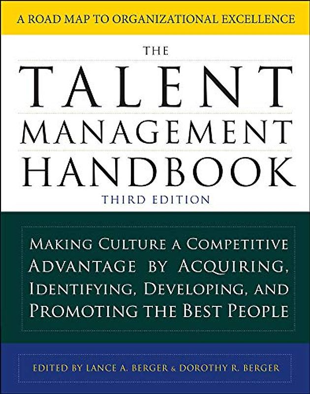 The Talent Management Handbook, Third Edition: Making Culture a Competitive Advantage by Acquiring, Identifying, Developing, and Promoting the Best People