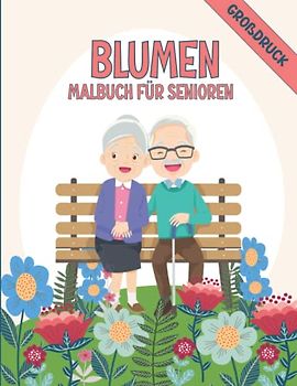 Blumen-Malbuch für Senioren: Einfache und großformatige Ausmalbilder für Demenz, Alzheimer, Erwachsene, Parkinson.