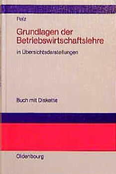 Grundlagen der Betriebswirtschaftslehre in Übersichtsdarstellungen