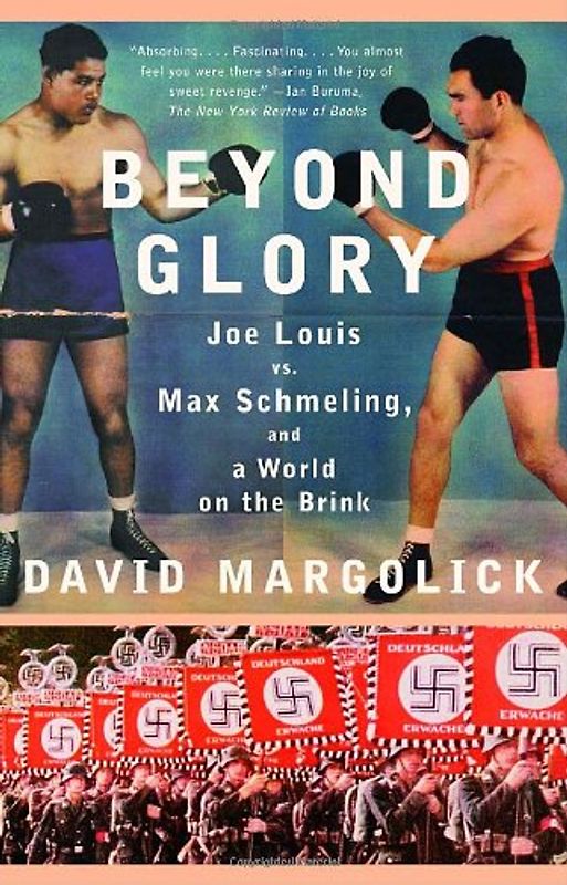 Beyond Glory: Joe Louis vs. Max Schmeling, and a World on the Brink (Vintage) - Margolick, David