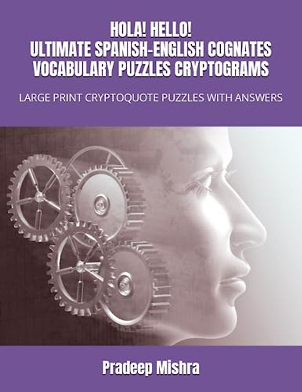 HOLA! HELLO! ULTIMATE SPANISH-ENGLISH COGNATES VOCABULARY PUZZLES CRYPTOGRAMS: LARGE PRINT CRYPTOQUOTE PUZZLES WITH ANSWERS