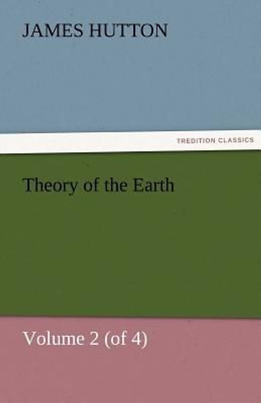 Theory of the Earth, Volume 2 (of 4)