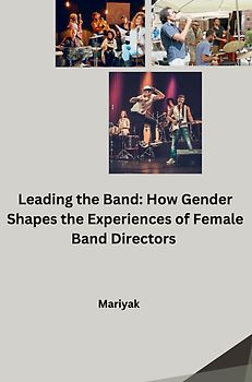 Leading the Band: How Gender Shapes the Experiences of Female Band Directors