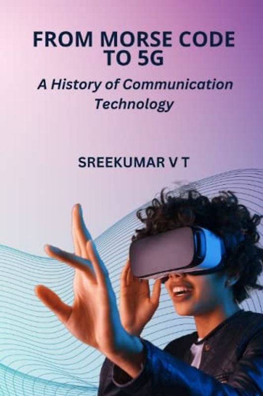 From Morse Code to 5G: A History of Communication Technology