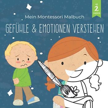 Mein Montessori Malbuch Gefühle & Emotionen verstehen: Spielerisches Lernbuch zum Thema Empathie, Gefühle & Emotionen für Kinder von 2-6 Jahren