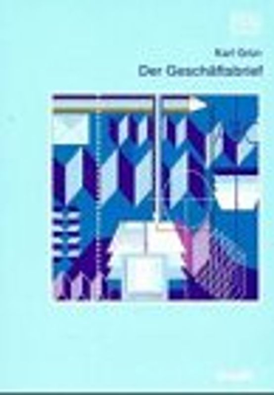 Der Geschäftsbrief. Gestaltung von Schriftstücken nach DIN 5008, DIN 5009, DIN 676 u.a.