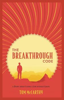 The Breakthrough Code: A Story About Living A Life Without Limits