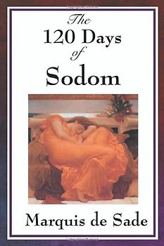 The 120 Days of Sodom - Sade, Marquis de