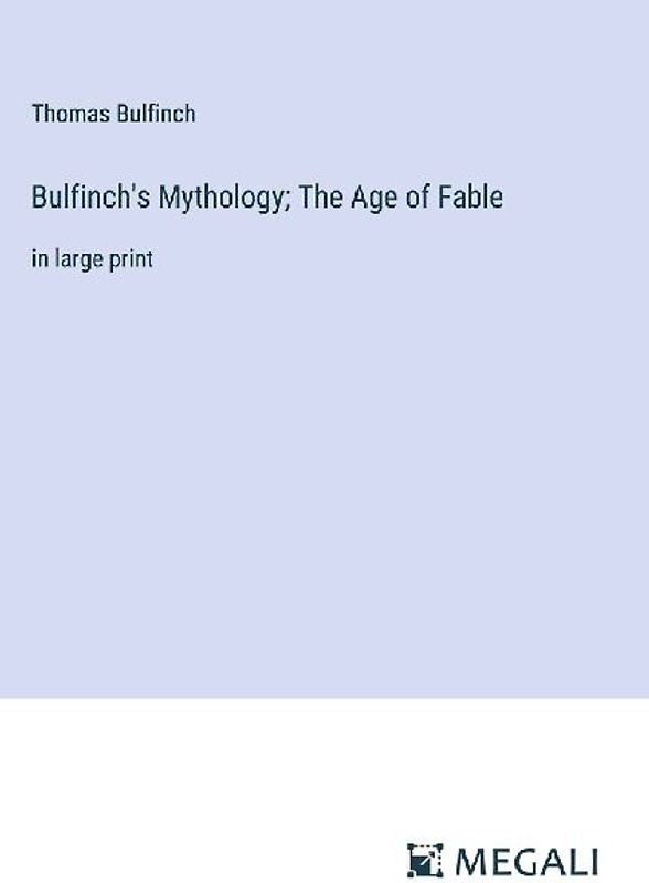 Bulfinch's Mythology; The Age of Fable