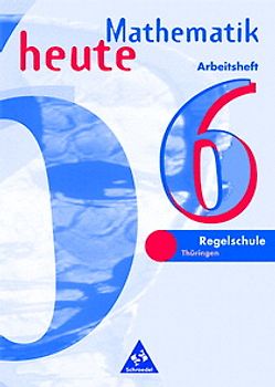 Mathematik heute / Mathematik heute - Ausgabe 1997 Regelschule Thüringen. Ausgabe 1997 Regelschule Thüringen / Arbeitsheft 6