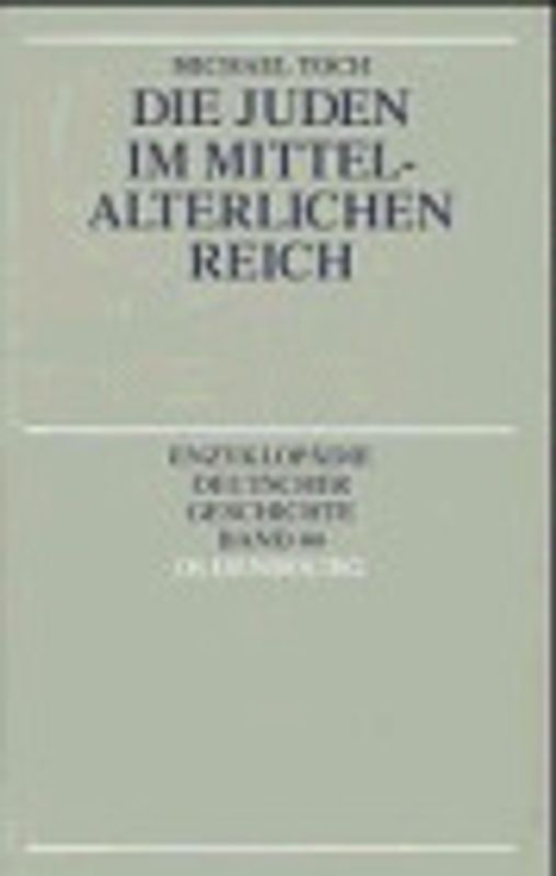 Enzyklopädie deutscher Geschichte / Die Juden im mittelalterlichen Reich