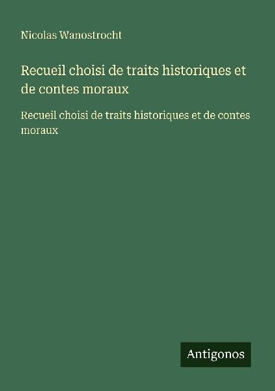 Recueil choisi de traits historiques et de contes moraux