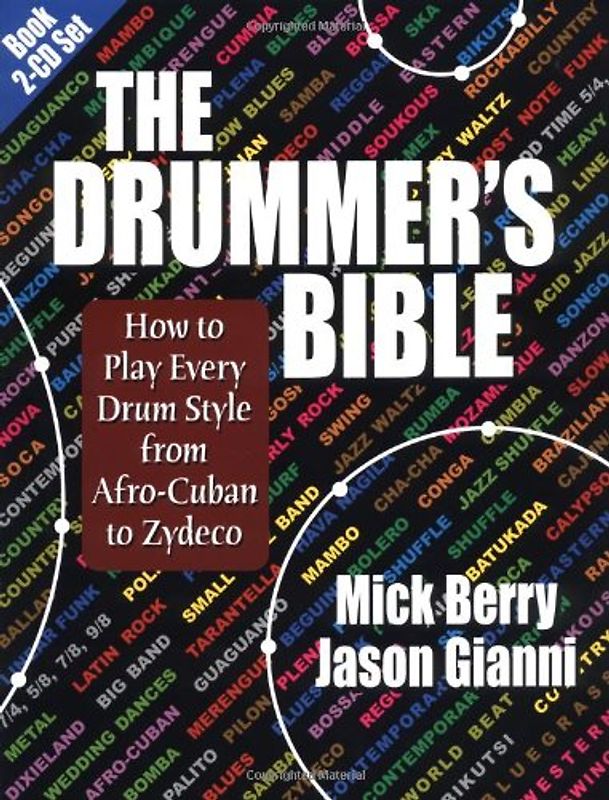 The Drummer's Bible: How to Play Every Drum Style from Afro-Cuban to Zydeco