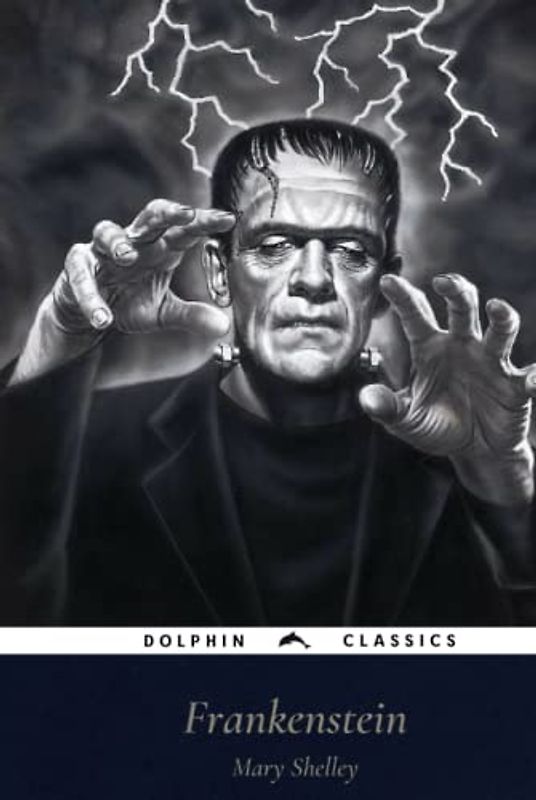 Frankenstein: Or, the Modern Prometheus: Dolphin Classics - Illustrated Edition