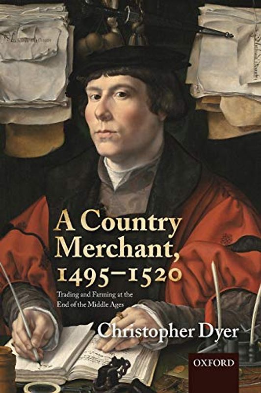 A Country Merchant, 1495-1520: Trading And Farming At The End Of The Middle Ages
