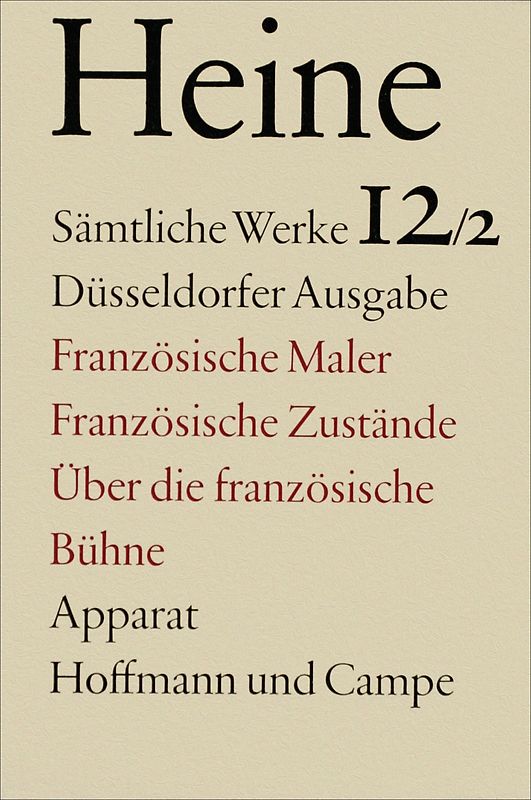 Sämtliche Werke. Historisch-kritische Gesamtausgabe der Werke. Düsseldorfer Ausgabe / Französische Maler. Französische Zustände. Über die Französische Bühne