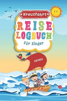 Kreuzfahrt Reise Logbuch für Kinder Ostsee: Ostsee Reisetagebuch zum Ausfüllen,Eintragen,Malen für Schiffsreise & Kreuzfahrt, Aktivitätsbuch & ... Buch für Reise auf einem Kreuzfahrtschiff