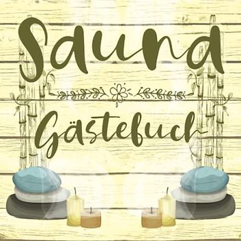 Sauna Gästebuch: zum Ausfüllen für Saunabesitzer und Saunaliebhaber die gerne Freunde zum saunieren einladen und die sich im Saunagästebuch verewigen ... Saunabuch zum Eintragen der Saunagäste.