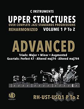Upper Structures: Advanced Volume 1 P to Z (C Instruments): Over Complete Jazz Standards Progressions (Jazz Standards w/Upper Structures, Band 303)