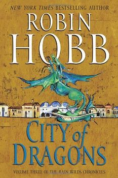 City of Dragons: Volume Three of the Rain Wilds Chronicles - Robin Hobb