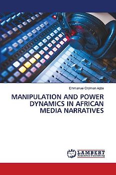 MANIPULATION AND POWER DYNAMICS IN AFRICAN MEDIA NARRATIVES