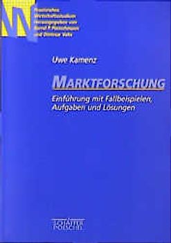 Marktforschung. Einführung mit Fallbeispielen, Aufgaben und Lösungen