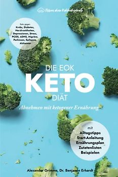 Die EOK Keto-Diät - Abnehmen mit ketogener Ernährung: Ernährungsplan, Einstiegsanleitung, Zutatenlisten, Alltagstipps von Essen ohne Kohlenhydrate