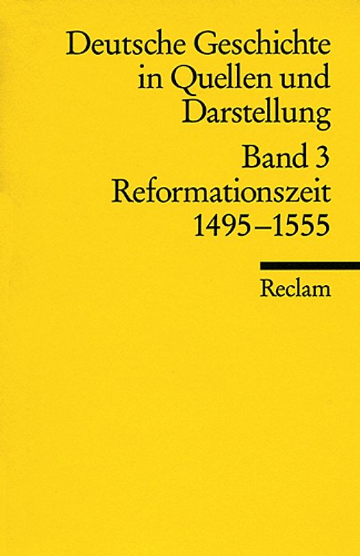Deutsche Geschichte in Quellen und Darstellung. Band 3: Reformationszeit. 1495–1555