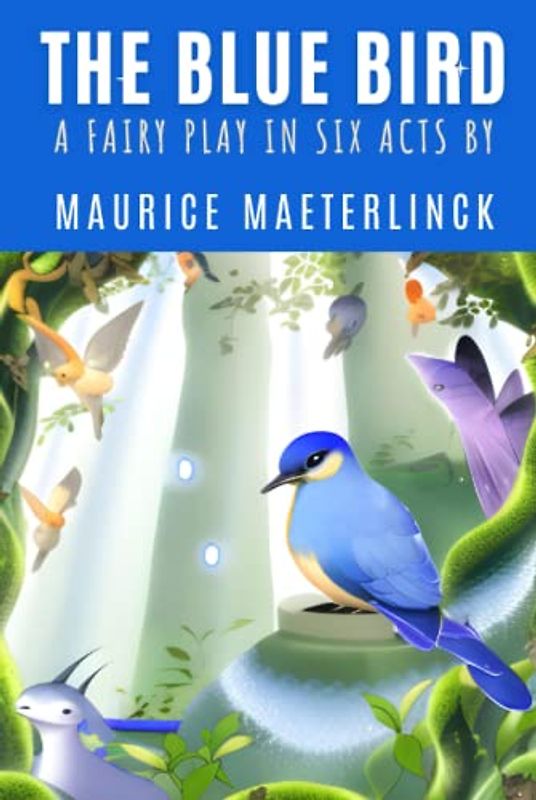 The Blue Bird: A Fairy Play in Six Acts