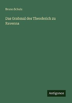 Das Grabmal des Theoderich zu Ravenna