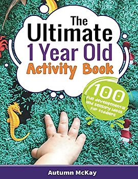 The Ultimate 1 Year Old Activity Book: 100 Fun Developmental and Sensory Ideas for Toddlers (Early Learning, Band 1)