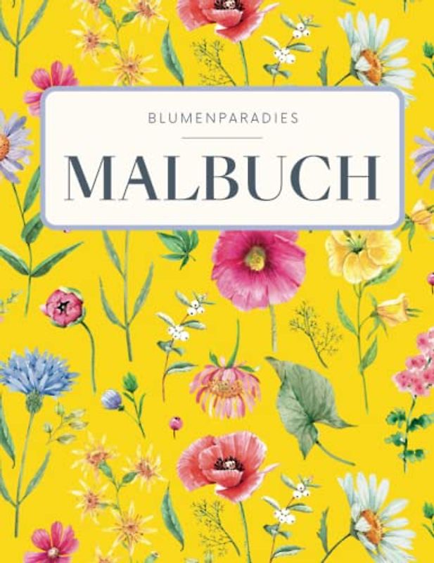 BLUMENPARADIES - Malbuch für Erwachsene mit Blumenmotiven & Sträußen: Florales Ausmalbuch mit 50 MOTIVEN für Stressreduktion & Entspannung