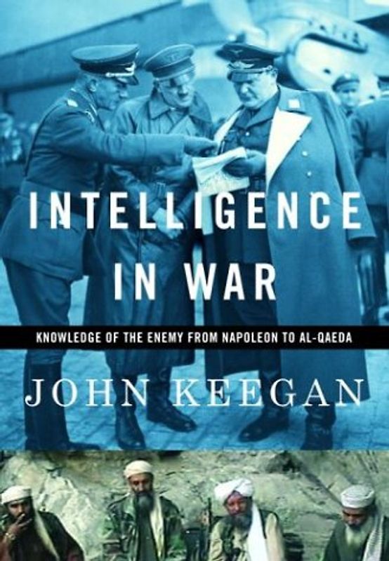 Intelligence in War: Knowledge of the Enemy from Napoleon to Al-Qaeda (Rough-Cut) - Keegan, John